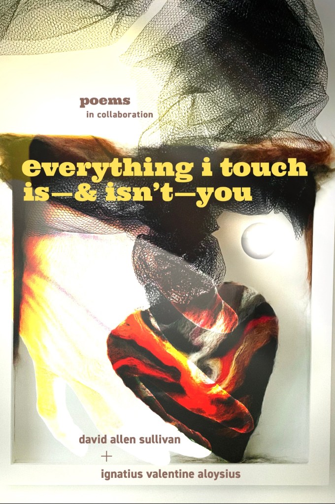 Cover of 2nd collaborative poetry collection, Everything I Touch Is—& Isn't—You.